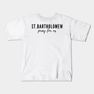 St. Bartholomew pray for us Kids T-Shirt